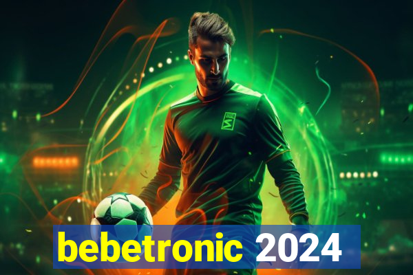 bebetronic 2024